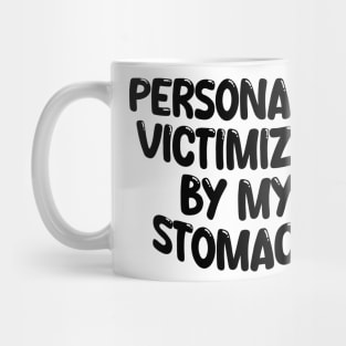 Personally Victimized By My Stomach Mug